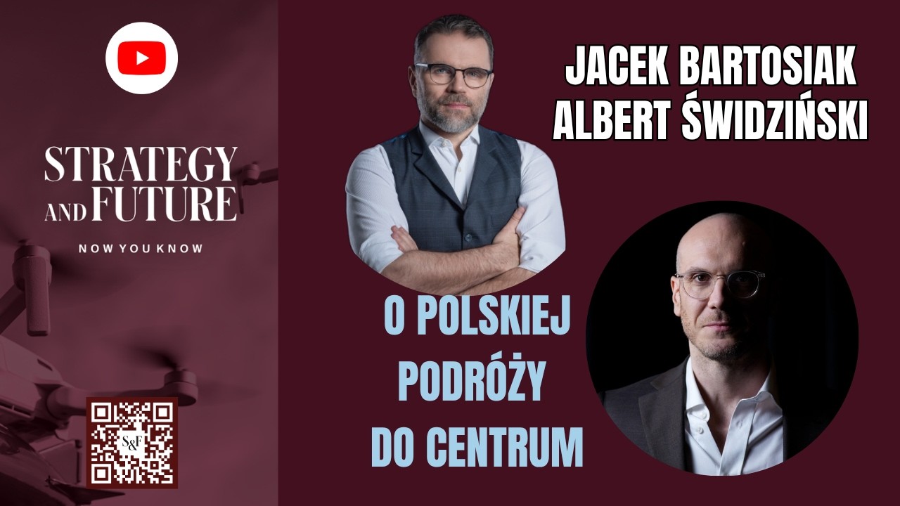 Jacek Bartosiak i Albert Świdziński o polskiej podróży do centrum