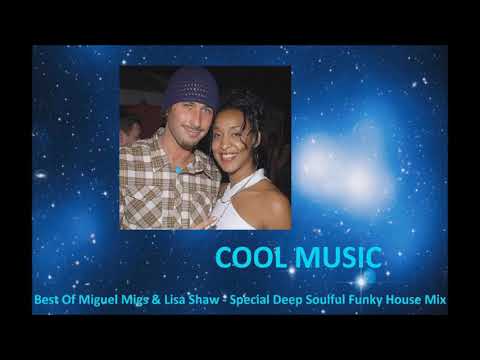 Best Of Miguel Migs & Lisa Shaw   Special Deep Soulful Funky House Mix
