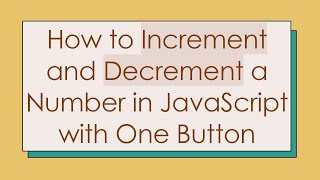 Download the video "How to Increment and Decrement a Number in JavaScript with One Button"