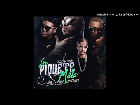 Alexio La Bestia Ft. Juhn El All Star Y Nengo Flow - Su Piquete Mata