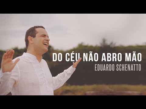 Eduardo Schenatto - Do Céu Não Abro Mão | Clipe Oficial