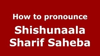 How to pronounce Shishunaala Sharif Saheba