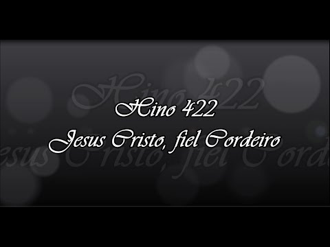 Hino 422   Jesus Cristo, fiel Cordeiro