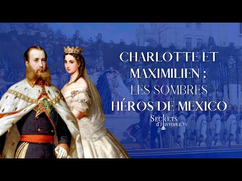Secrets d'histoire - Charlotte et Maximilien, les sombres héros de Mexico