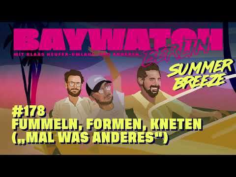FUMMELN, FORMEN, KNETEN („Mal was anderes“) | Folge 178 | Baywatch Berlin Summer Breeze