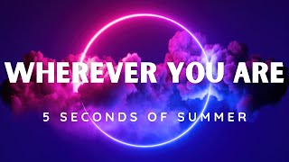 Download lagu 5 Seconds Of Summer - Wherever You Are (Lyrics) (10th Anniversary Edition) mp3