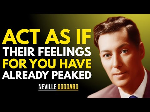ACT AS IF THEIR FEELINGS FOR YOU HAVE ALREADY PEAKED || NEVILLE GODDARD || BEST TEACHINGS