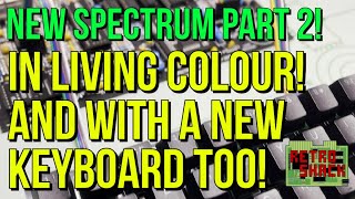 Brand New Spectrum 48k Part 2 - IN LIVING COLOUR! and with a new keyboard too!