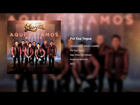 Liberación Ft. Martin Castillo - Por Esa Yegua (Audio) 2021