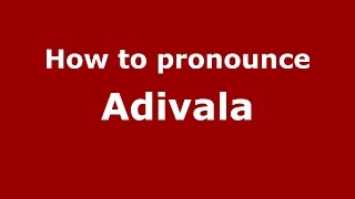 How to pronounce Adivala