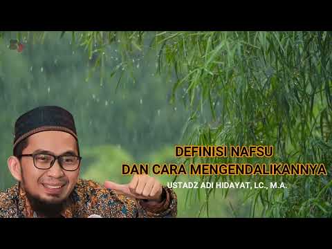 DEFINISI NAFSU DAN CARA MENGENDALIKANNYA || USTADZ ADI HIDAYAT, LC., M.A. || UAH