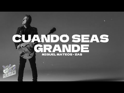 Miguel Mateos - Zas  - Cuando Seas Grande (Letra)