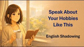 Speak About Your Hobbies Naturally | English Shadowing Practice