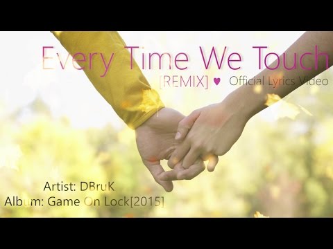 DBruK - Every Time We Touch [REMIX] Official Lyrics Video | DNA Ent. 2016
