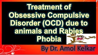 Treatment of Obsessive Compulsive Disorder OCD due to animals & Rabies Phobia by  Dr Amol kelkar