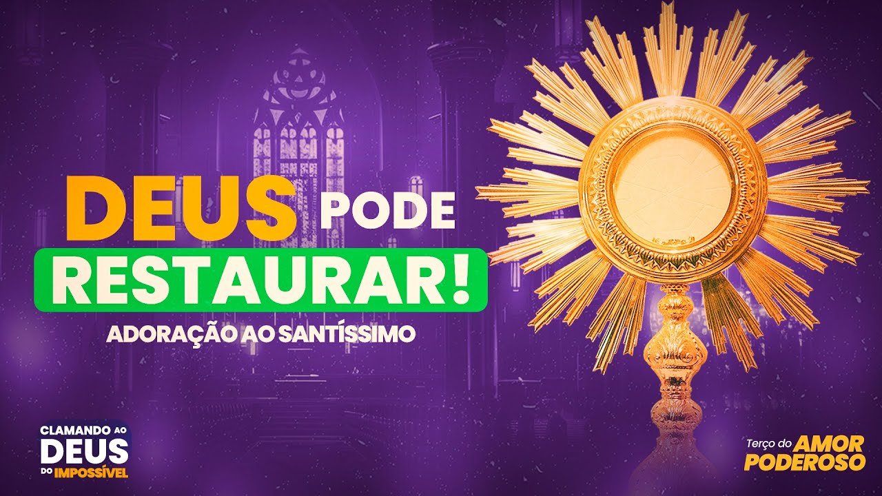 Adoração ao Santíssimo Ao Vivo | IMPLORANDO o MILAGRE na FAMÍLIA | Terço do Amor Poderoso