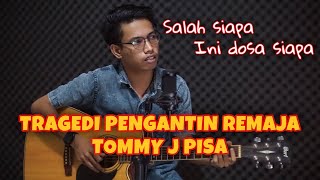 Download lagu TRAGEDI PENGANTIN REMAJA - TOMMY J PISA (salah siapa ini dosa siapa) | BOBY BERLIANDIKA COVER mp3