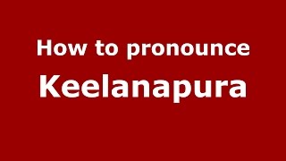 How to pronounce Keelanapura