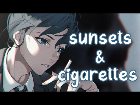 「Nightcore」→ Sunsets & Cigarettes (Lyrics) by Goodluck Rylie