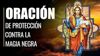 🙏 Oración Poderosa de Protección contra la BRUJERÍA y la MAGIA NEGRA ☠