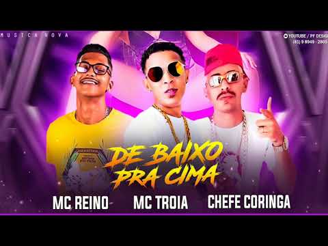 MC REINO///MC TROIA///CHEFE CORINGA///MUSICA NOVA DE BAIXO PRA CIMA