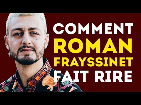 Comment ROMAN FRAYSSINET Arrive à Faire Rire ?