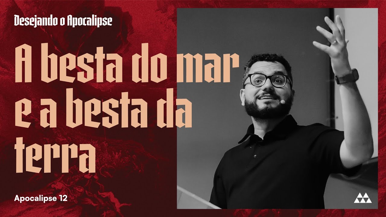 18. A besta do mar e a besta da terra (Apocalipse 13) | Pr. Yago Martins