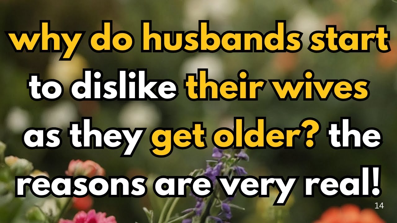 Why Do Husbands Start to Dislike Their Wives as They Get Older?