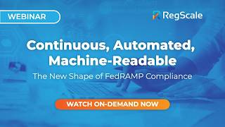 Continuous, Automated, Machine-Readable: The New Shape of FedRAMP Compliance