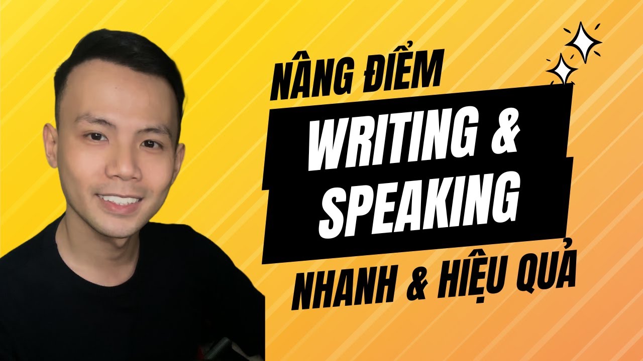 CẢI THIỆN TỪ VỰNG WRITING & SPEAKING NHANH & HIỆU QUẢ