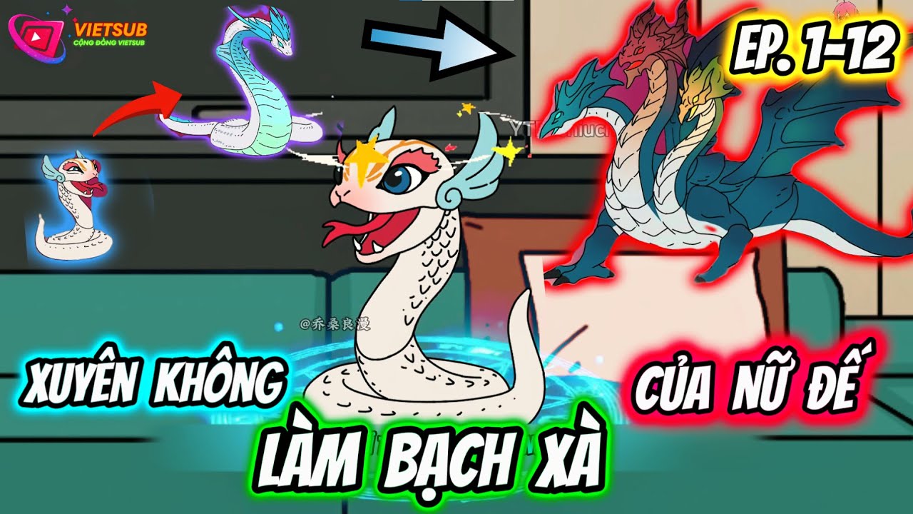Xuyên không làm bạch xà của nữ đế | Tập 1-12 | chiuchiu subtv