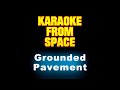 Pavement • Grounded • [Karaoke] [Instrumental Lyrics]