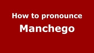 How to pronounce Manchego