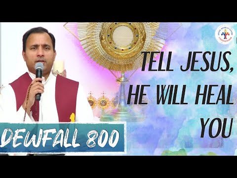 Dewfall 800 - Tell Jesus, He will heal you