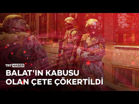 Balat'ın kabusu olan çete çökertildi