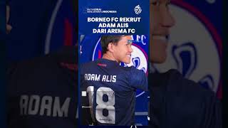 Bursa Transfer - Borneo FC Resmi Mengumumkan Perekrutan Pemain Baru Adam Alis dari Arema FC