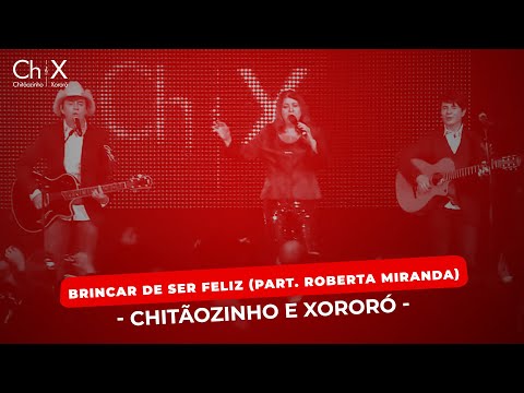 Chitãozinho & Xororó - Brincar de ser Feliz (Part. Roberta Miranda)