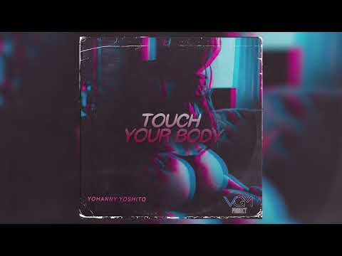 YOHANNY YOSHITO - TOUCH YOUR BODY (AUDIO)