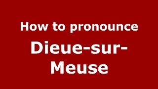 How to pronounce Dieue-Sur-Meuse