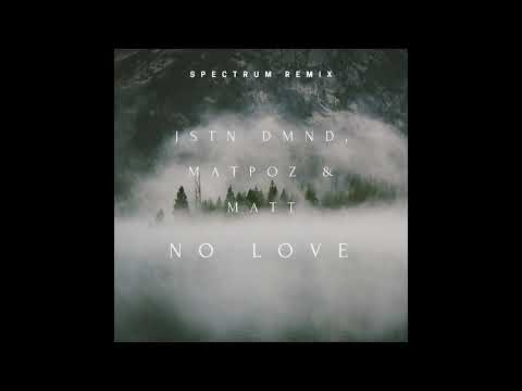 Jstn Dmnd, MatPoz & Matt   No Love (Spectrum Remix)