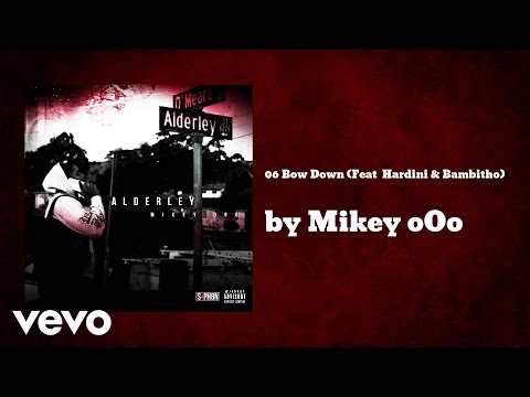 Mikey oOo - 06 Bow Down (AUDIO) ft. Hardini & Bambitho