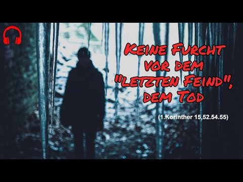 Keine Furcht vor dem "letzten Feind", dem Tod (1.Korinther 15,52.54.55)