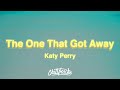 Katy Perry - The One That Got Away (Lyrics) Katy Perry - The One That Got Away (Lyrics)