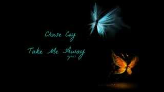 Chase Coy- Take Me Away Lyrics [HD]