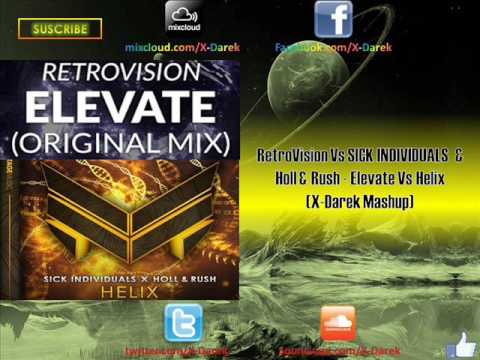 RetroVision Vs SICK INDIVIDUALS  & Holl & Rush - Elevate Vs Helix (X-Darek Mashup)