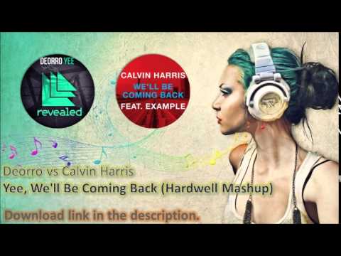 Deorro vs Calvin Harris - Yee, We'll Be Coming Back (Hardwell Mashup)