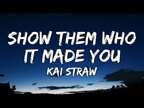 Kai Straw - Show Them Who It Made You (Lyrics)