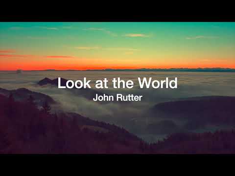 Look at the World (John Rutter)