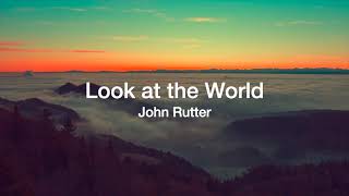 Look at the World (John Rutter)
