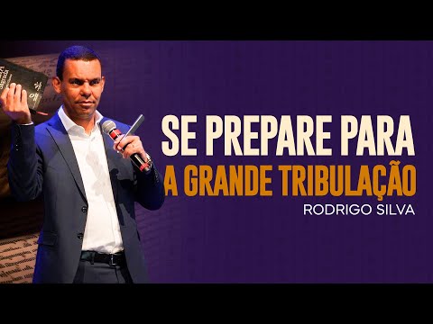 Sermão de Rodrigo Silva | SE PREPARE PARA A GRANDE TRIBULAÇÃO